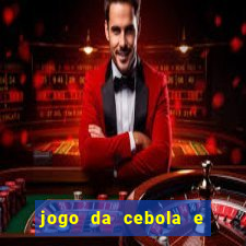 jogo da cebola e da berinjela